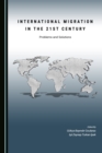 None International Migration in the 21st Century : Problems and Solutions - eBook