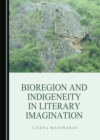 Bioregion and Indigeneity in Literary Imagination - eBook