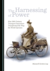 The Harnessing of Power : How 19th Century Transport Innovators Transformed the Way the World Operates - eBook