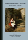 None Victorian Cultures of Liminality : Borders and Margins - eBook