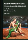 None Modern Fantasies on Love versus Classical Romances : On the Success of Fifty Shades of Grey - eBook