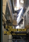 None Is the Tehran Bazaar Dead? Foucault, Politics, and Architecture - eBook