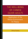 The Well-being of Chinese Older Adults : Application of the Person-Environment Fit Theory - eBook