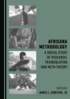 None Africana Methodology : A Social Study of Research, Triangulation and Meta-theory - eBook