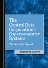 The Control Data Corporation's Supercomputer Systems : The Need for Speed - eBook