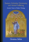 None Eastern Orthodox Christianity and Animal Suffering : Ancient Voices in Modern Theology - eBook