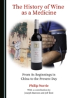 The History of Wine as a Medicine : From its Beginnings in China to the Present Day - eBook