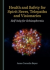 None Health and Safety for Spirit Seers, Telepaths and Visionaries : Self-help for Schizophrenia - eBook