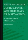 None Seeds of Liberty, Justice, Peace, and Democracy in Early America : Contributions of William Penn - eBook