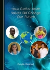 None How Global Youth Values Will Change Our Future - eBook
