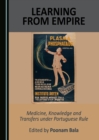 None Learning from Empire : Medicine, Knowledge and Transfers under Portuguese Rule - eBook