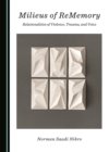 None Milieus of ReMemory : Relationalities of Violence, Trauma, and Voice - eBook