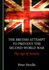 The British Attempt to Prevent the Second World War : The Age of Anxiety - eBook