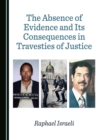 The Absence of Evidence and Its Consequences in Travesties of Justice - eBook
