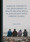 None Parental Support in the Development of Health-Related Skills in Adolescents with Chronic Illness - eBook