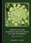 None Essays on the History and Politics of the Internet : Cyberpolitics - eBook