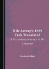 None Nils Astrup's 1889 Trek Translated : A Missionary Journey to the Limpopo - eBook