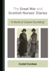The Great War and Scottish Nurses' Diaries : "A World of Distant Rumbling" - eBook