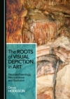 The Roots of Visual Depiction in Art : Neuroarchaeology, Neuroscience and Evolution - eBook