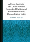 A Cross-linguistic and Cross-cultural Analysis of English and Slovene Onomastic Phraseological Units - eBook