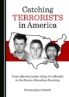 None Catching Terrorists in America : From Martin Luther King Jr.'s Murder to the Boston Marathon Bombing - eBook