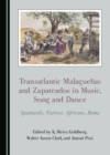None Transatlantic Malaguenas and Zapateados in Music, Song and Dance : Spaniards, Natives, Africans, Roma - eBook