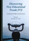 None Discovering New Educational Trends (V3) : A Symposium in Belize, Central America - eBook