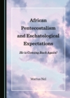 None African Pentecostalism and Eschatological Expectations : He is Coming Back Again! - eBook