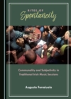 None Rites of Spontaneity : Communality and Subjectivity in Traditional Irish Music Sessions - eBook