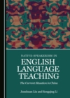 None Native-speakerism in English Language Teaching : The Current Situation in China - eBook