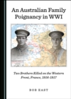 None Australian Family Poignancy in WWI : Two Brothers Killed on the Western Front, France, 1916-1917 - eBook