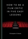 None How to Be a Film Critic in Five Easy Lessons - eBook