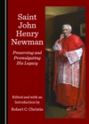 None Saint John Henry Newman : Preserving and Promulgating His Legacy - eBook