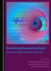 None Revolving Around India(s) : Alternative Images, Emerging Perspectives - eBook