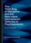The Thick Bog of Metaphor and the New-wave Hermeneutic Defense of Psychoanalysis : A Critique - eBook