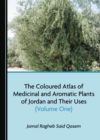 The Coloured Atlas of Medicinal and Aromatic Plants of Jordan and Their Uses (Volume One) - eBook