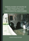 None Theologies of Hope in the Twelfth and Thirteenth Centuries - eBook