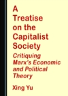 A Treatise on the Capitalist Society : Critiquing Marx's Economic and Political Theory - eBook