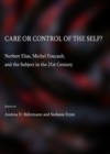 None Care or Control of the Self?  Norbert Elias, Michel Foucault, and the Subject in the 21st Century - eBook