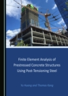 None Finite Element Analysis of Prestressed Concrete Structures Using Post-Tensioning Steel - eBook