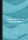 None Tokyo and Venice as Cities on Water : Past Memories and Future Perspectives - eBook