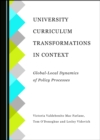 None University Curriculum Transformations in Context : Global-Local Dynamics of Policy Processes - eBook