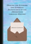 None Tracing the Literary and Symbolic Significance of the Messenger through History - eBook