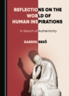 None Reflections on the World of Human Inspirations : In Search of Authenticity - eBook