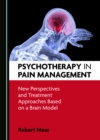 None Psychotherapy in Pain Management : New Perspectives and Treatment Approaches Based on a Brain Model - eBook