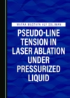 Pseudo-Line Tension in Laser Ablation under Pressurized Liquid - eBook