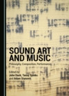 None Sound Art and Music : Philosophy, Composition, Performance - eBook