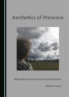 None Aesthetics of Presence : Philosophical and Practical Reconsiderations - eBook