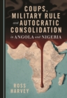 None Coups, Military Rule and Autocratic Consolidation in Angola and Nigeria - eBook