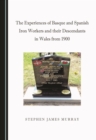 The Experiences of Basque and Spanish Iron Workers and their Descendants in Wales from 1900 - eBook